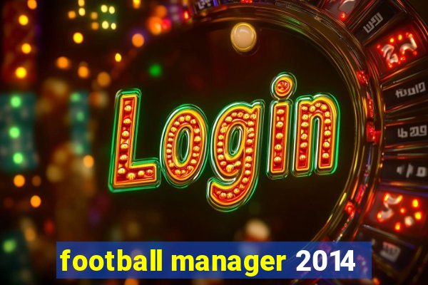 football manager 2014